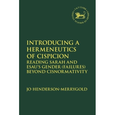 Introducing a Hermeneutics of Cispicion: Reading Sarah and Esau’s Gender (Failures) Beyond Cisnormativity