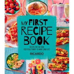 My First Recipe Book: Recipes for the Food Kids Really Want to Make (and Eat)