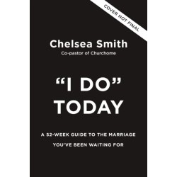 'I Do' Today: A 52-Week Guide to the Marriage You've Been Waiting For