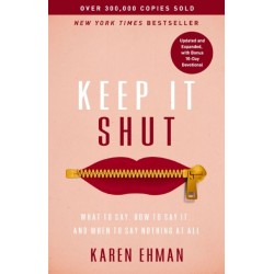 Keep It Shut: What to Say, How to Say It, and When to Say Nothing at All (Updated and   Expanded, Including a Bonus 10-Day Devotional)