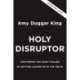 Holy Disruptor: Shattering the Shiny Facade by Getting Louder with the Truth