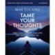 Tame Your Thoughts Bible Study Guide plus Streaming Video: Three Tools to Renew your Mind and Transform Your Life