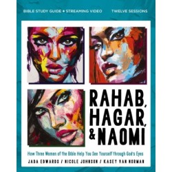 Rahab, Hagar, and Naomi Bible Study Guide plus Streaming Video, Updated Edition: How Three Women of the Bible Help You See Yourself through God's Eyes