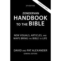 Zondervan Handbook to the Bible, Sixth Edition: New Maps and Charts, Photos, and Articles Bring the Bible to Life