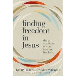 Finding Freedom in Jesus: The 21 Attributes of Your Identity in Christ