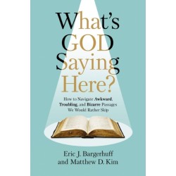 What's God Saying Here?: How to Navigate Awkward, Troubling, and Bizarre Passages We Would Rather Skip