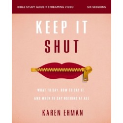 Keep It Shut Bible Study Guide plus Streaming Video, Updated Edition: What to Say, How to Say It, and When to Say Nothing At All