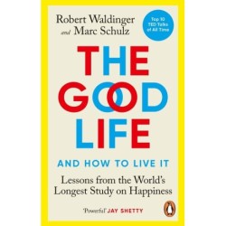 The Good Life: Lessons from the World's Longest Study on Happiness