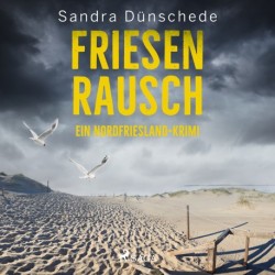 Friesenrausch: Ein Nordfriesland–Krimi (Ein Fall für Thamsen & Co. 16): Kriminalroman