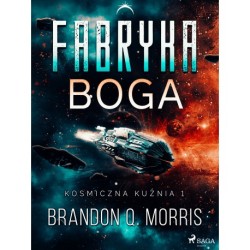 Kosmiczna kuźnia 1: Fabryka Boga