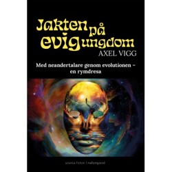 Jakten på evig ungdom: Med neadertalare genom evolutionen- en rymdresa