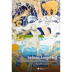Selma Lagerlöf: Udvalgte værker: Nils Holgersen, En herregårdshistorie og andre fortællinger