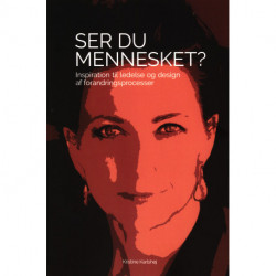 Ser du mennesket?: Inspiration til ledelse og design af forandringsprocesser