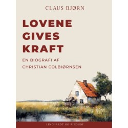 Lovene gives kraft. En biografi af Christian Colbiørnsen