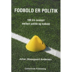 Fodbold er politik: 100 års samspil mellem politik og fodbold