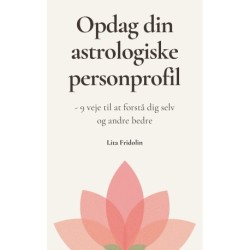 Opdag din astrologiske personprofil: - 9 veje til at forstå dig selv og andre bedre