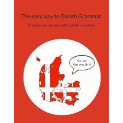 The easy way to Danish Grammar: Grammar and exercises with English translations
