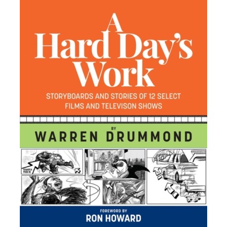 A Hard Day's Work: Storyboards and Stories of 12 Select Films and Television Shows