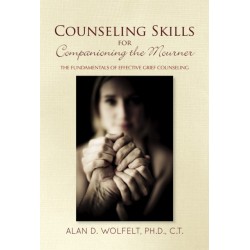 Counseling Skills for Companioning the Mourner: The Fundamentals of Effective Grief Counseling