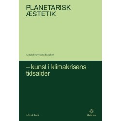 Planetarisk æstetik: Kunst i klimakrisens tidsalder