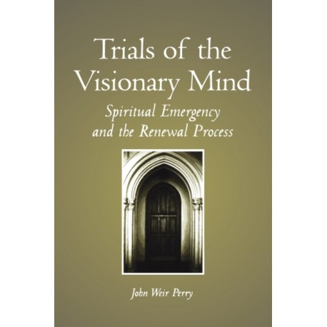 Trials of the Visionary Mind: Spiritual Emergency and the Renewal Process