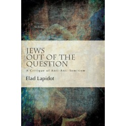 Jews Out of the Question: A Critique of Anti-Anti-Semitism