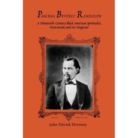 Paschal Beverly Randolph: A Nineteenth-Century Black American Spiritualist, Rosicrucian, and Sex Magician