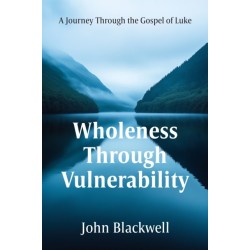 Wholeness Through Vulnerability: A Journey Through the Gospel of Luke