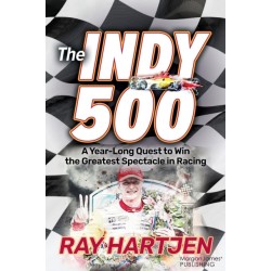 The Indy 500: A Year-Long Quest to Win the Greatest Spectacle in Racing