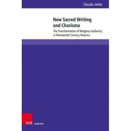 New Sacred Writing and Charisma: The Transformation of Religious Authority in Nineteenth-Century America