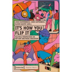 It's How You Flip It: Multiple Perspectives on Hip-Hop and Music Education