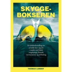 Skyggebokseren: En ledelsesfortælling om at holde fast i sig selv i mødet med hårde magtkampe, flossede nervesystemer og selvbedrag
