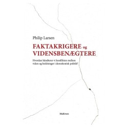 Faktakrigere og vidensbenægtere: Hvordan håndterer vi konflikten mellem viden og holdninger i demokratisk politik?
