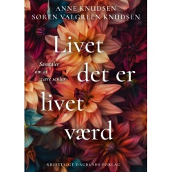 Livet det er livet værd: Samtaler om at være senior