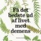 Få det bedste ud af livet med demens