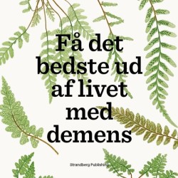 Få det bedste ud af livet med demens