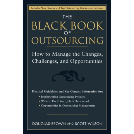 The Black Book of Outsourcing: How to Manage the Changes, Challenges, and Opportunities