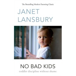 No Bad Kids: Toddler Discipline Without Shame
