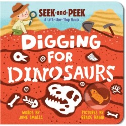 Digging for Dinosaurs: An Interactive Lift the Flap Dinosaur Board Book for Toddlers (Seek-and-Peek)