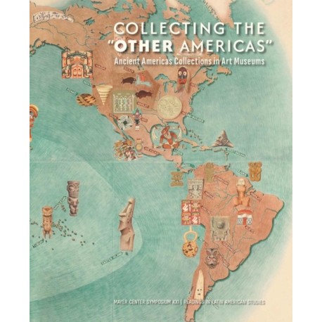 Collecting the "Other Americas": Ancient Americas Collections in Art Museums