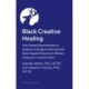 Black Creative Healing: Arts-based Approaches to Imagining Liberation and Addressing Race-Based Trauma