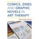 Comics, Zines, and Graphic Novels in Art Therapy: Illustrating Stories