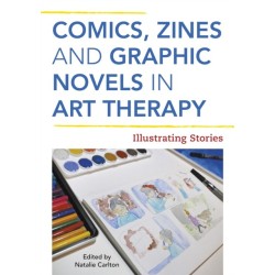 Comics, Zines, and Graphic Novels in Art Therapy: Illustrating Stories