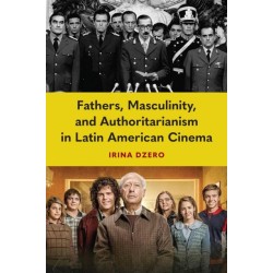 Fathers, Masculinity, and Authoritarianism in Latin American Cinema