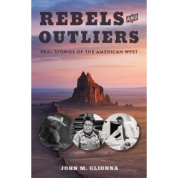 Rebels and Outliers: Real Stories from the American West