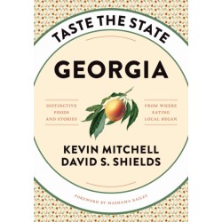 Taste the State Georgia: Distinctive Foods and Stories from Where Eating Local Began