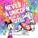 Never Let a Unicorn Wear a Tutu