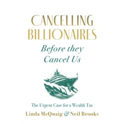 Cancelling Billionaires Before They Cancel Us: The Urgent Case for a Wealth Tax