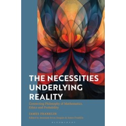 The Necessities Underlying Reality: Connecting Philosophy of Mathematics, Ethics and Probability