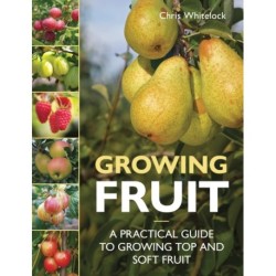 Growing Fruit: A Practical Guide to Growing Top and Soft Fruit